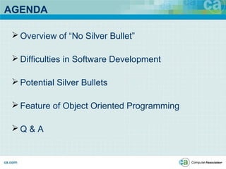 AGENDA
 Overview of “No Silver Bullet”
 Difficulties in Software Development
 Potential Silver Bullets
 Feature of Object Oriented Programming
 Q & A
 