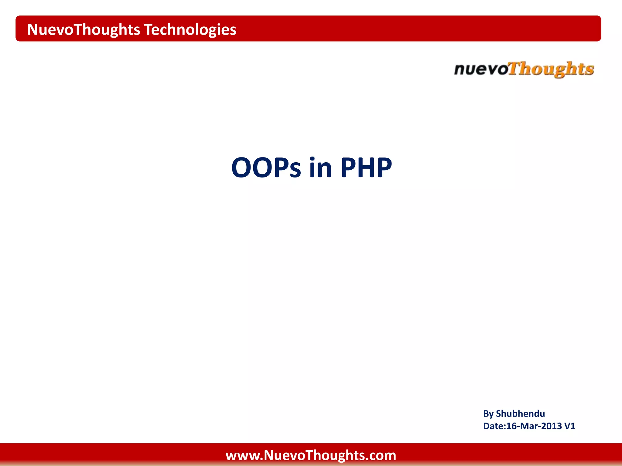 NuevoThoughts Technologies
OOPs in PHP
By Shubhendu
Date:16-Mar-2013 V1
www.NuevoThoughts.com
 