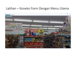 Latihan – Koneksi Form Dengan Menu Utama
 