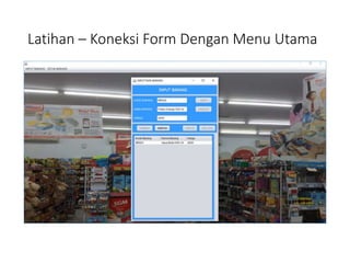 Latihan – Koneksi Form Dengan Menu Utama
 