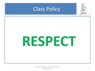 Class Policy
RESPECT
OOP 2nd Class TCI-SPU Rebaz M. nabi
@2015-2016
2
 
