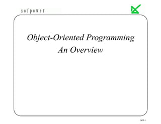 '                                     $




Object-Oriented Programming
        An Overview




&                                     %
                              OOP-1