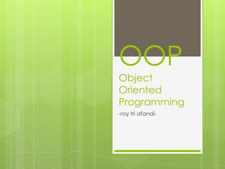 OOPObject Oriented Programming -roy tri afandi- 