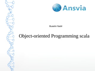 Buaetin Nadir

Object-oriented Programming scala

 