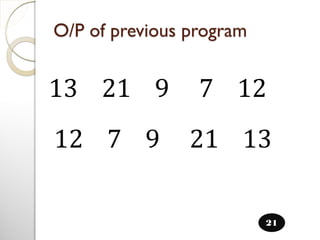 13 21 9 7 12
O/P of previous program
21
12 7 9 21 13
 