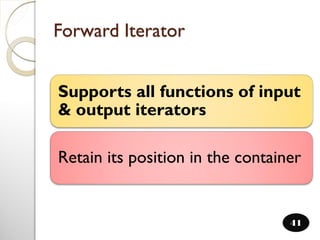 Forward Iterator
41
Supports all functions of input
& output iterators
Retain its position in the container
 