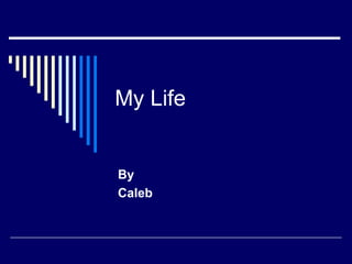 My Life By Caleb 