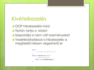 KivételkezelésOOP hibakezelési módTisztán tartja a  kódotSzeparálja a nem várt eseményeketVezérlésátadással a hibakezelés a megfelelő helyen végezhető el