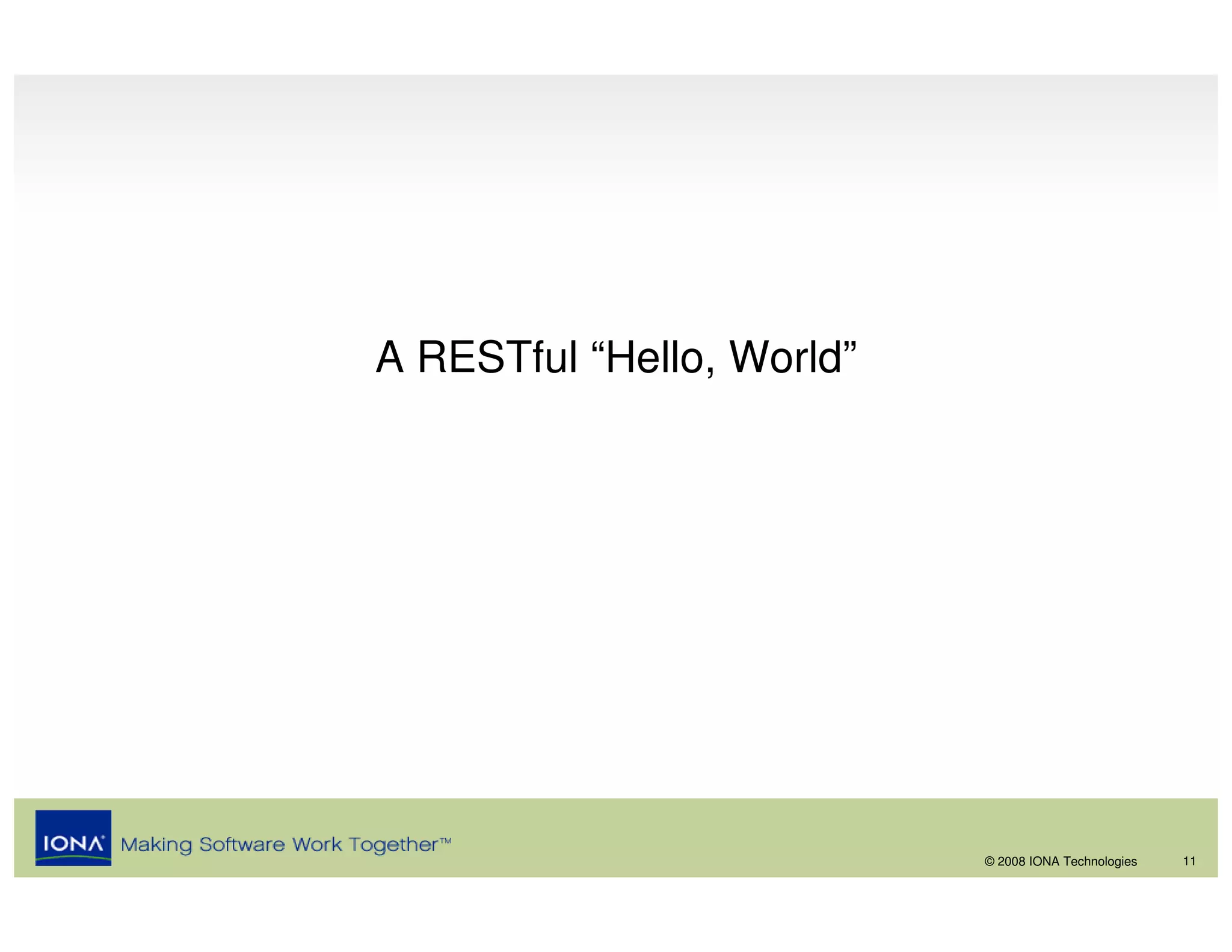 A RESTful “Hello, World”




                           © 2008 IONA Technologies   11
 