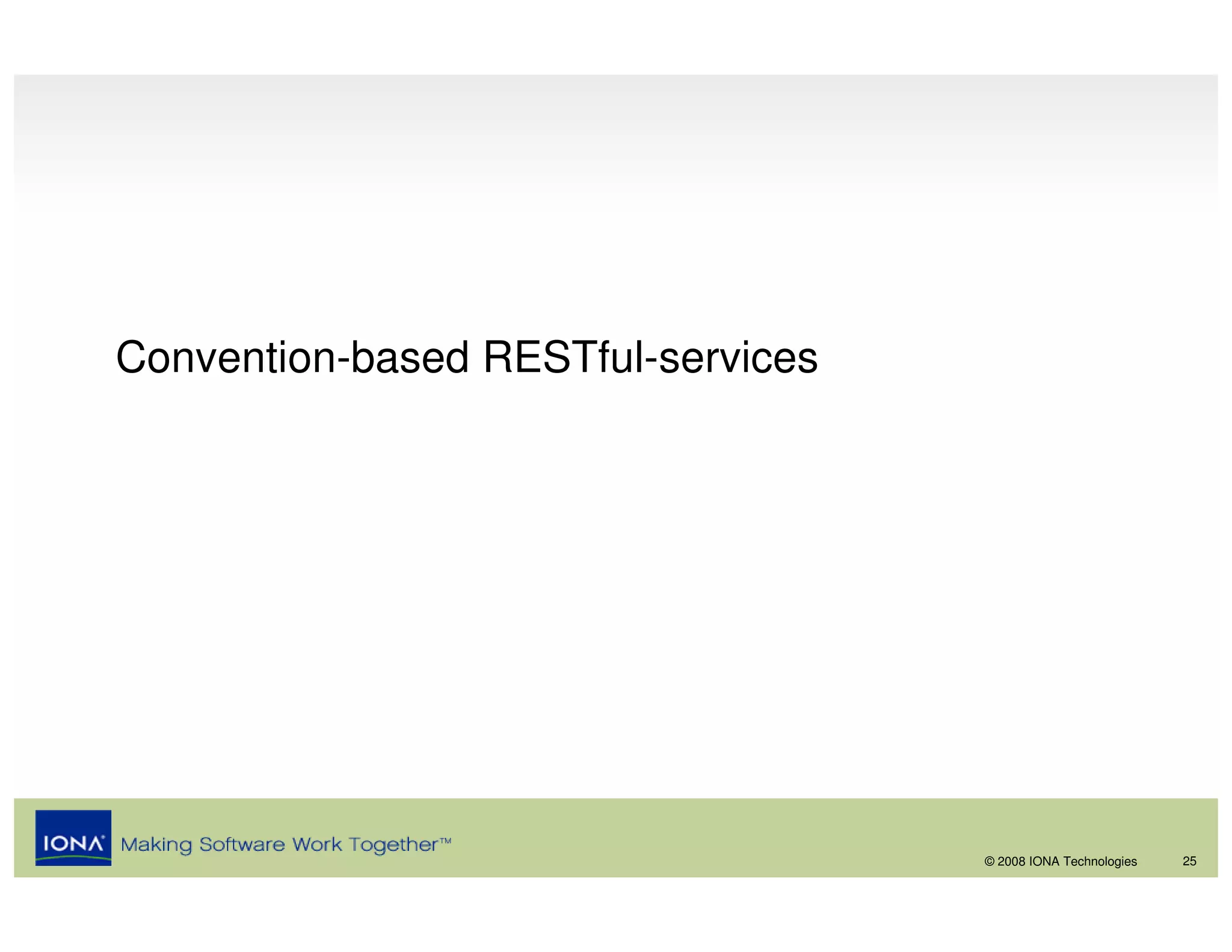 Convention-based RESTful-services




                                    © 2008 IONA Technologies   25
 
