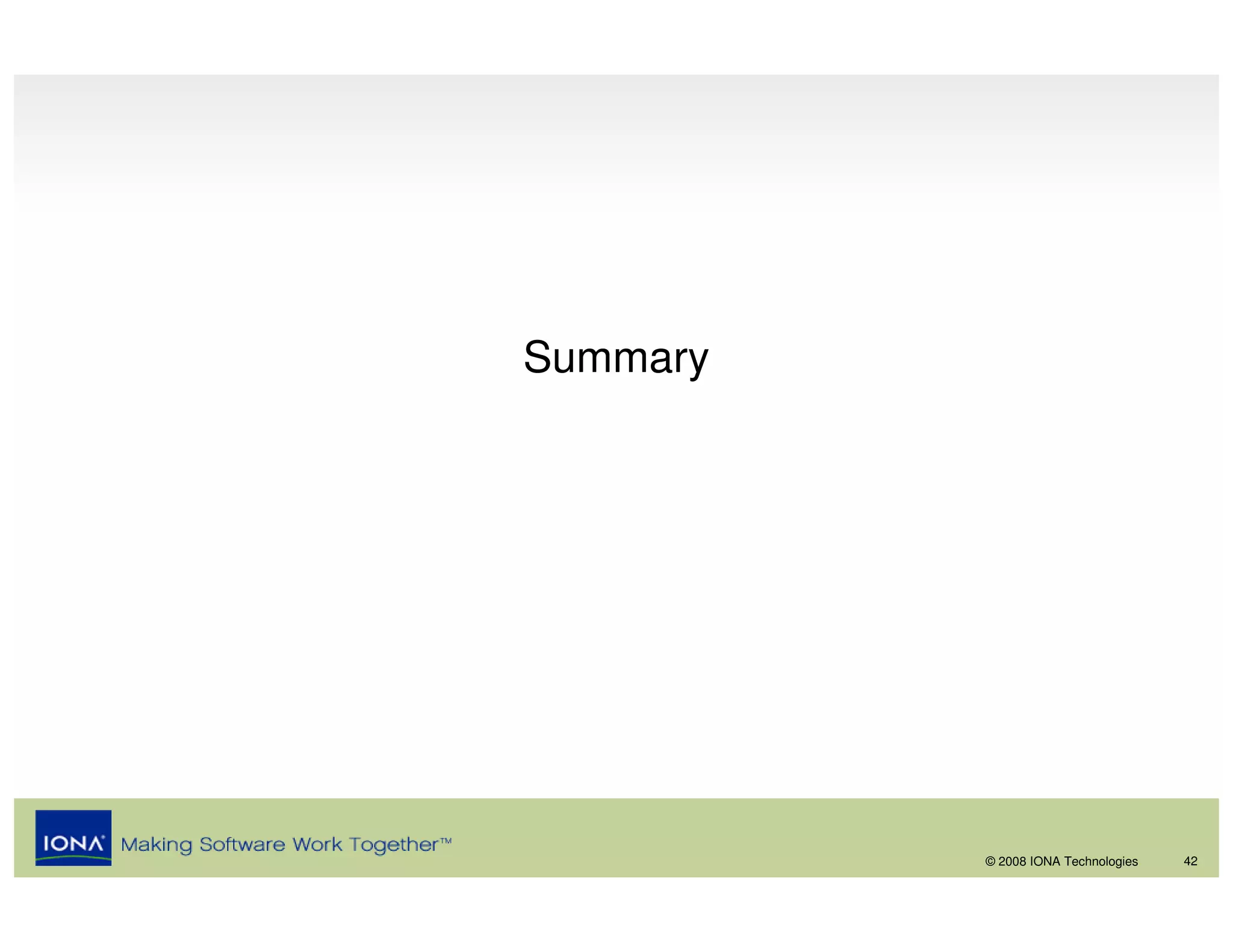Summary




          © 2008 IONA Technologies   42
 