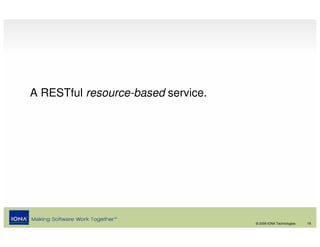 A RESTful resource-based service.




                                    © 2008 IONA Technologies   18
 