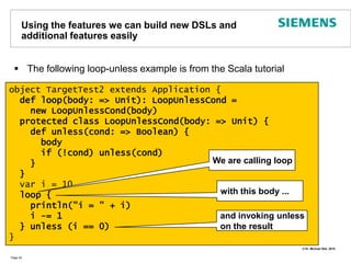 Functional Aspects: Functions and ClosuresIn Scala Functions are First-Class CitizensThey can be passed as argumentsassigned to variables:           val closure={i:Int => i+42}Nested functions are also supportedPage 37object scalafunctions {  def add(left:Int,right:Int, code:Int=>Int)=  {var res = 0     for (i<-left to right) res += code(i)     res  }  def main(args: Array[String]) {println(add(0,10, i => i))println(add(10,20, i => i % 2  ))  }}=>555