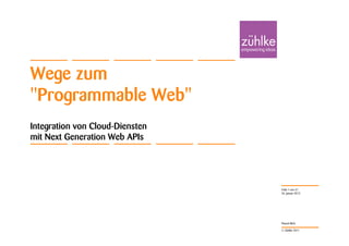Wege zum
"Programmable Web"
Integration von Cloud-Diensten
mit Next Generation Web APIs




                                 Folie 1 von 31
                                 26. Januar 2012




                                 Pascal Alich

                                 © Zühlke 2011
 
