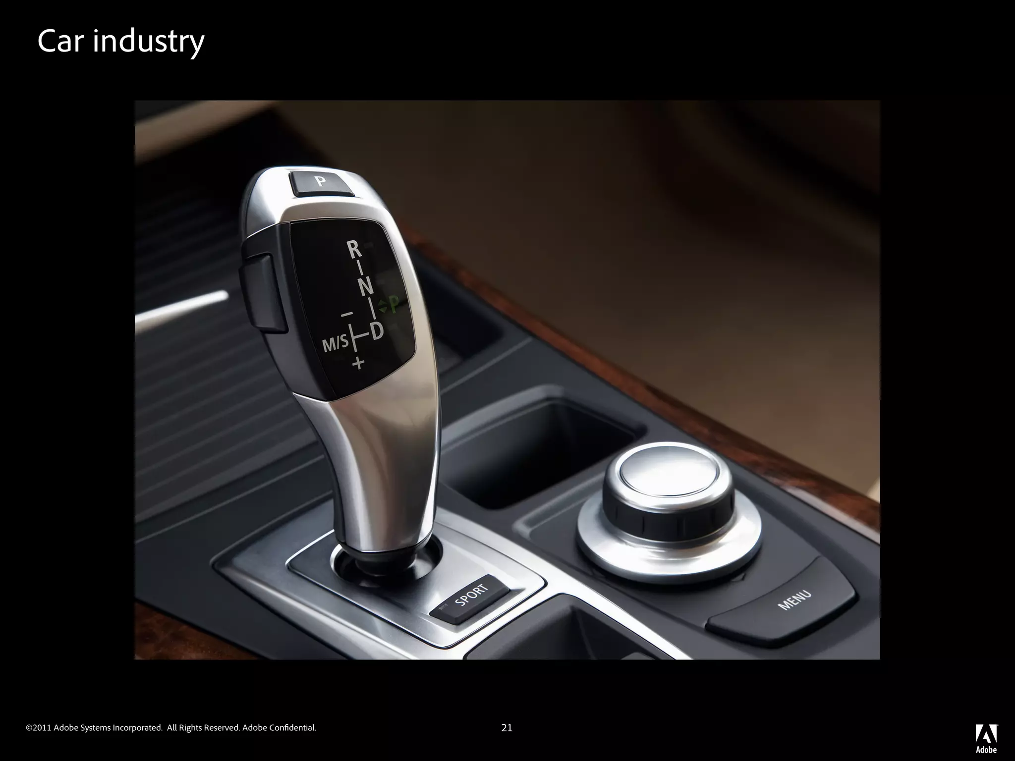 Car industry




©2011 Adobe Systems Incorporated. All Rights Reserved. Adobe Con dential.   21
 