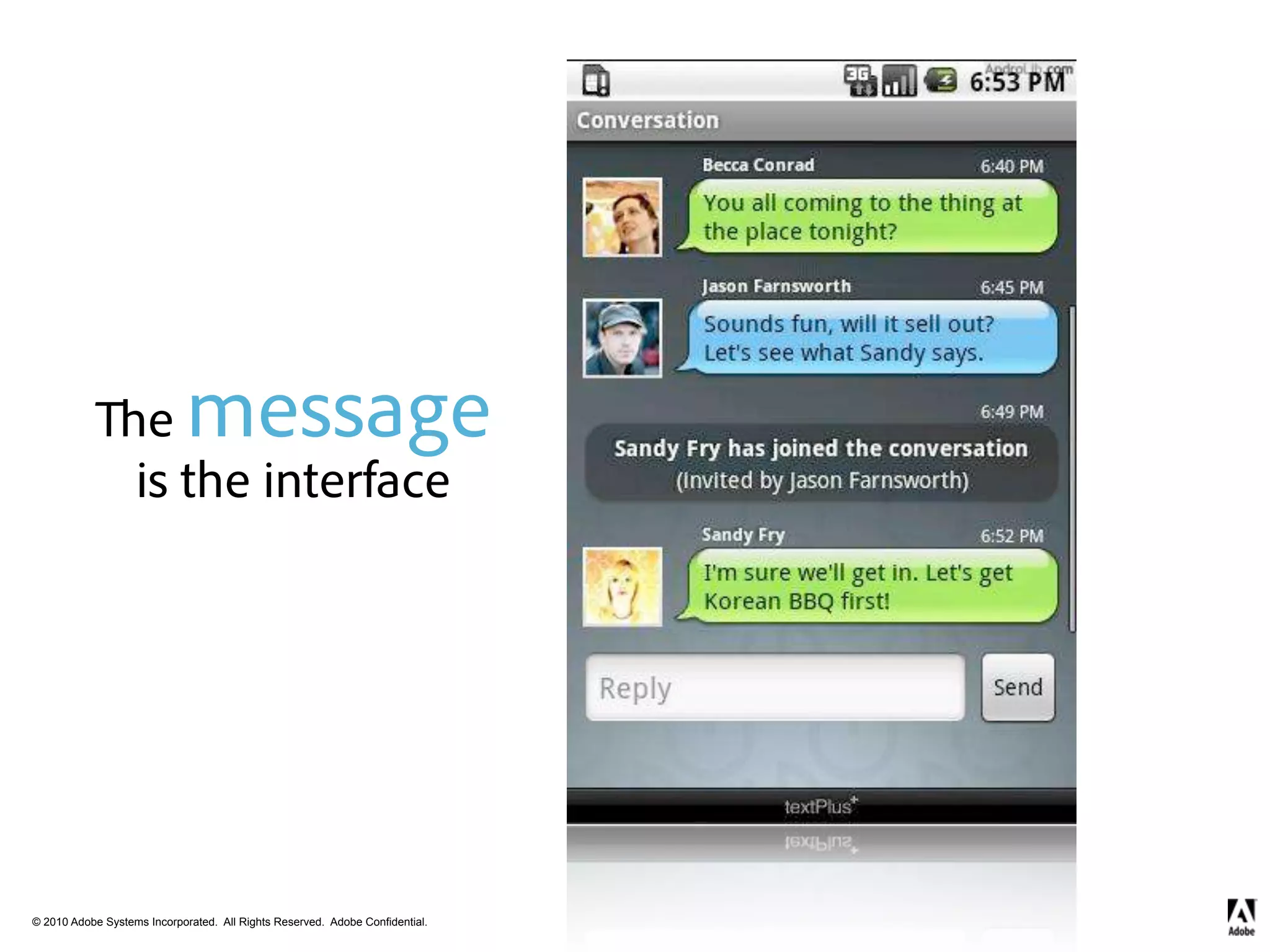 e        message
                   is the interface




© 2010 Adobe Systems Incorporated. All Rights Reserved. Adobe Confidential.
 