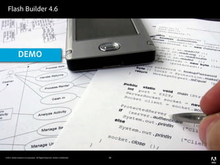 Flash Builder 4.6




              DEMO




©2011 Adobe Systems Incorporated. All Rights Reserved. Adobe Con dential.   39
 