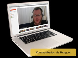 Kommunikation via Hangout
 
