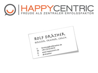 herh.
Drät

Rolfr. Trainer. Coac
e
Berat

her.de"
olfdraet
g@r
"beratun 170579"
E:
"170"4
ric.de"
:" "+49
M
ppycent
a
"www.h er"
B:
th
"@rdrae
T:

 