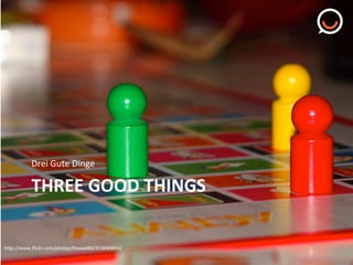 Drei"Gute"Dinge"

THREE"GOOD"THINGS"
hTp://www.ﬂickr.com/photos/theowl84/3156408042%

 