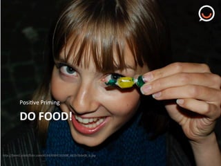 PosiPve"Priming"

DO"FOOD!"
hTp://farm5.staVcﬂickr.com/4144/4984192508_661b764e0b_b.jpg%

 