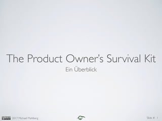 Slide #2017 Michael Mahlberg
The Product Owner’s Survival Kit
Ein Überblick
1
 