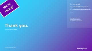 44
www.bearingpoint.com
Thank you.
+ 43 1 506 32 0
patrik.kleindl@bearingpoint.com
christoph.portsch@bearingpoint.com
BearingPoint GmbH
Schwarzenbergplatz 5
AT-1030 Wien, Österreich
From BearingPoint Austria
 
