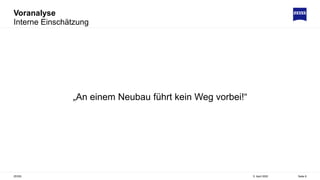 Voranalyse
Interne Einschätzung
5. April 2022
ZEISS Seite 8
„An einem Neubau führt kein Weg vorbei!“
 