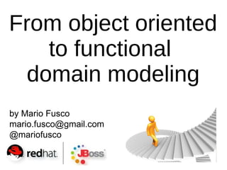by Mario Fusco
mario.fusco@gmail.com
@mariofusco
From object oriented
to functional
domain modeling
 