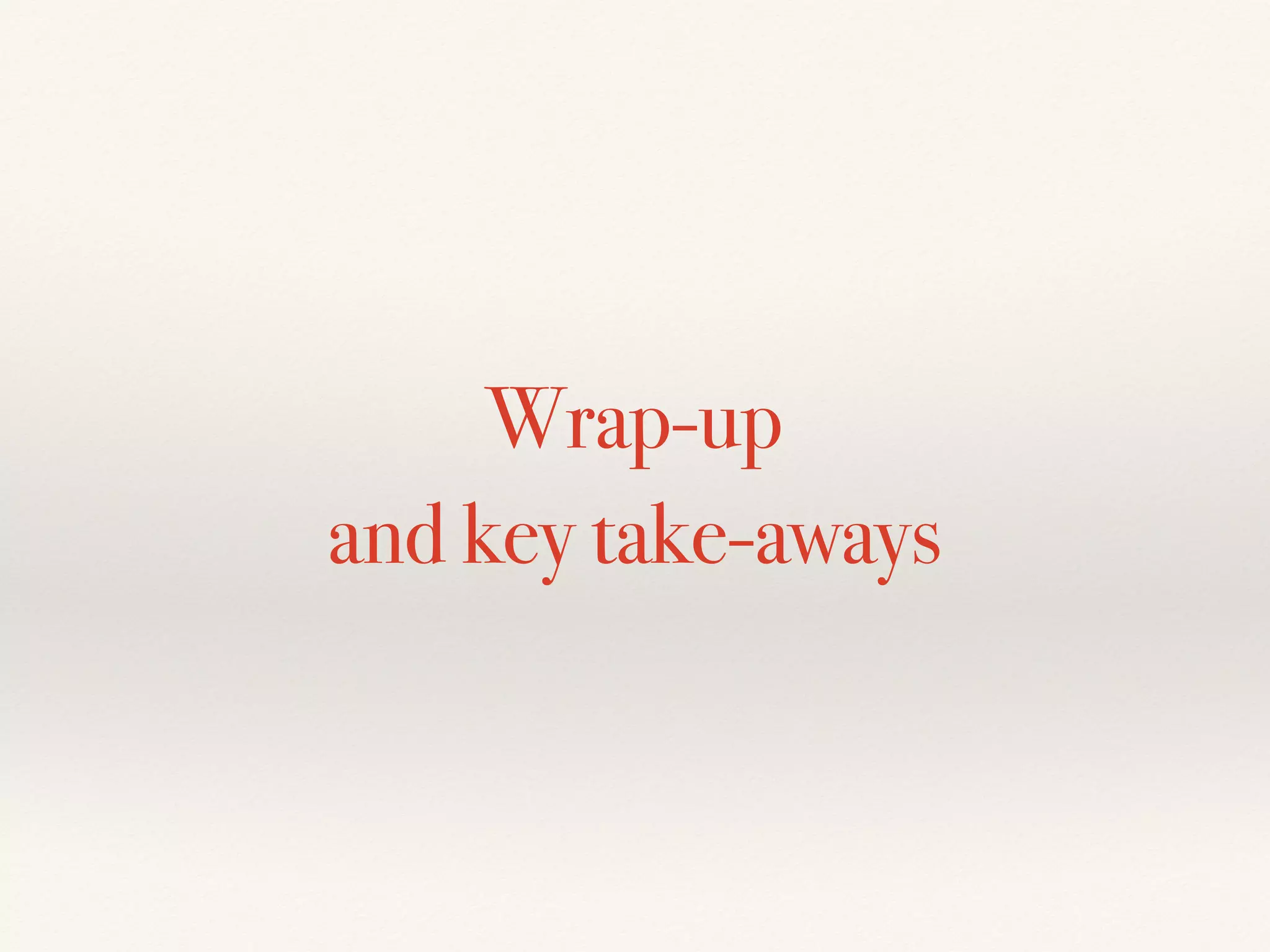Wrap-up
and key take-aways
 