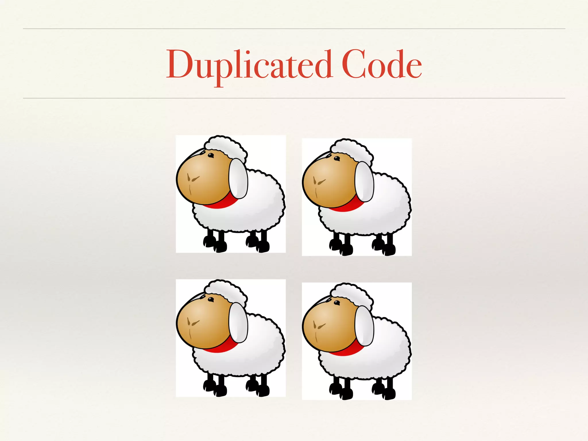 Duplicated Code
 