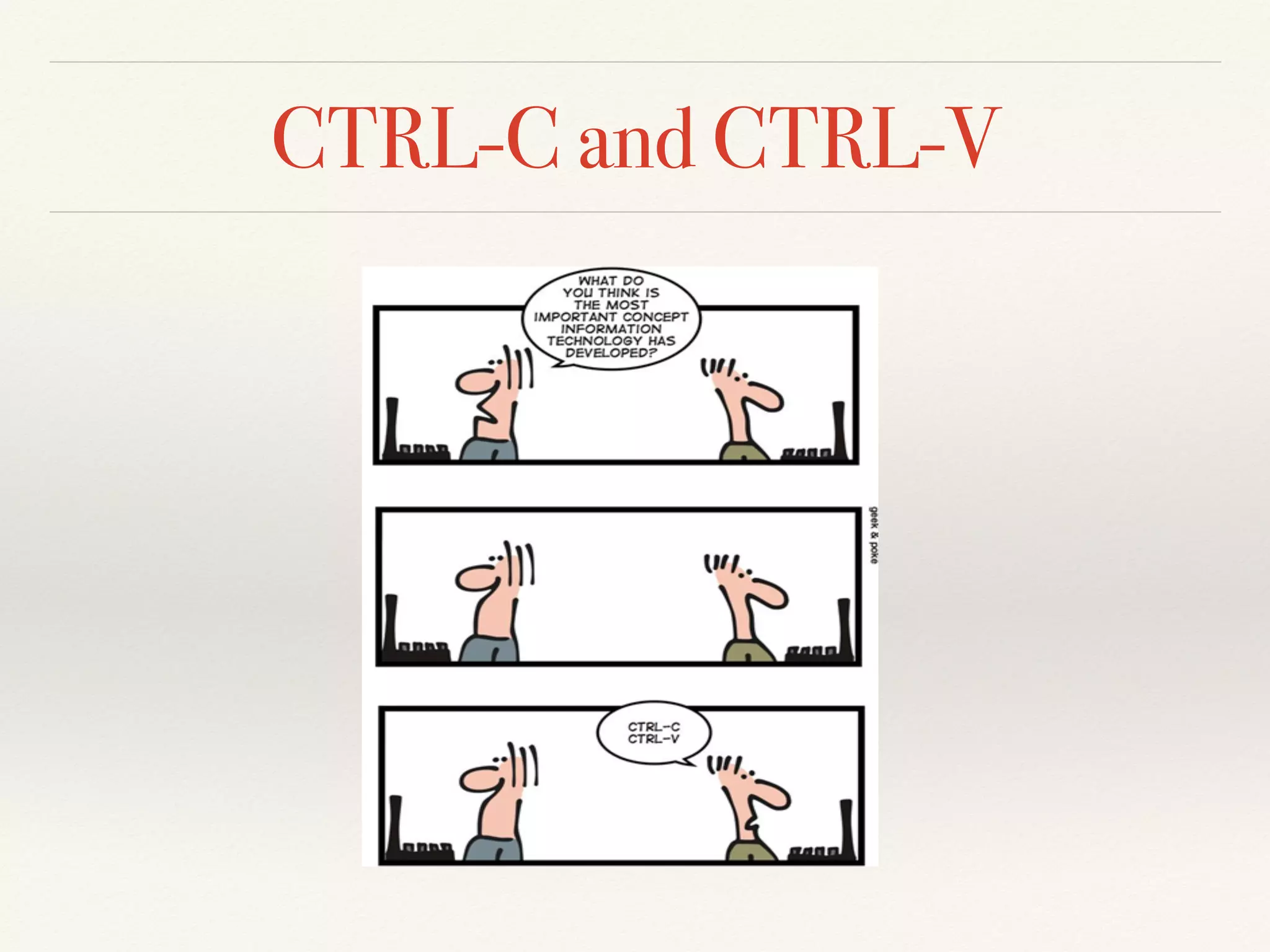 CTRL-C and CTRL-V
 