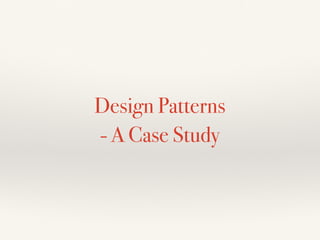 Design Patterns
- A Case Study
 
