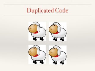 Duplicated Code
 