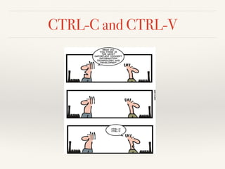 CTRL-C and CTRL-V
 