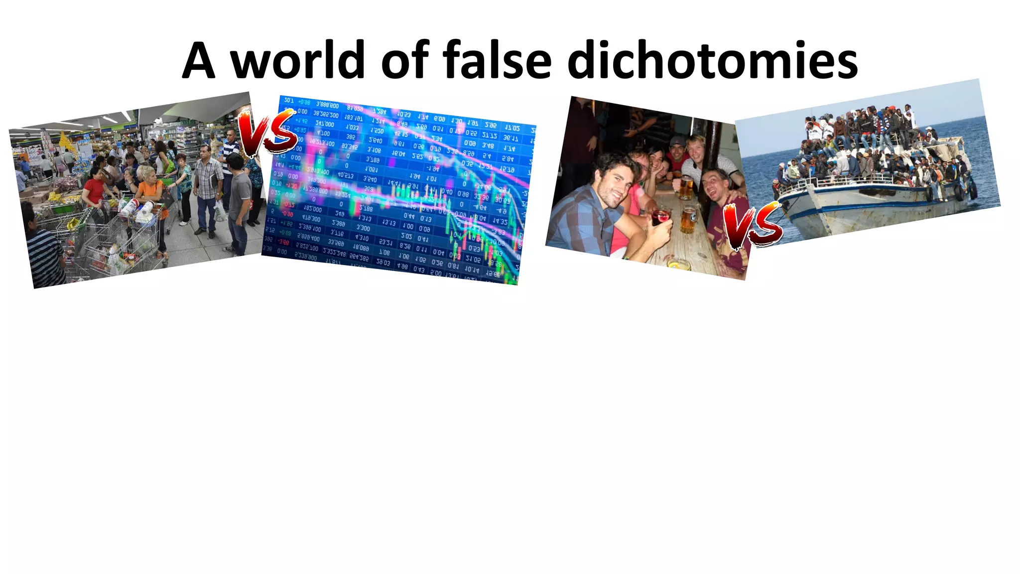 A world of false dichotomies
 