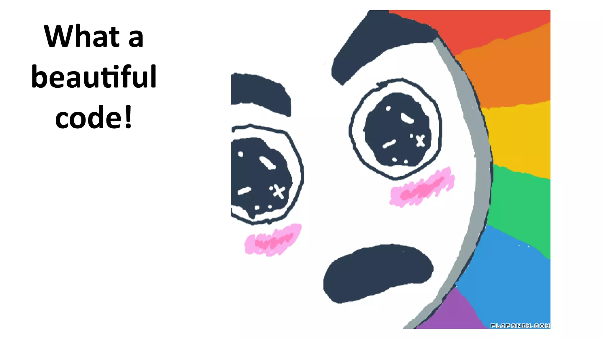 What a
beautiful
code!
 