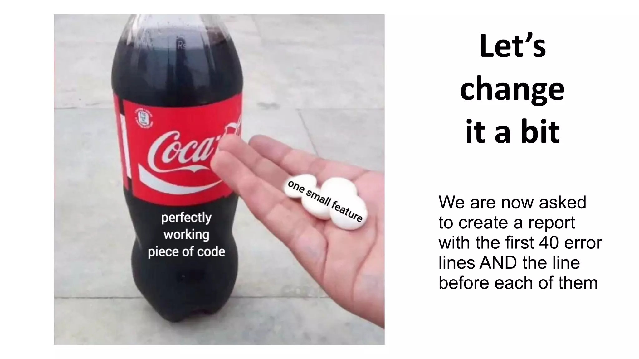 Let’s
change
it a bit
We are now asked
to create a report
with the first 40 error
lines AND the line
before each of them
 