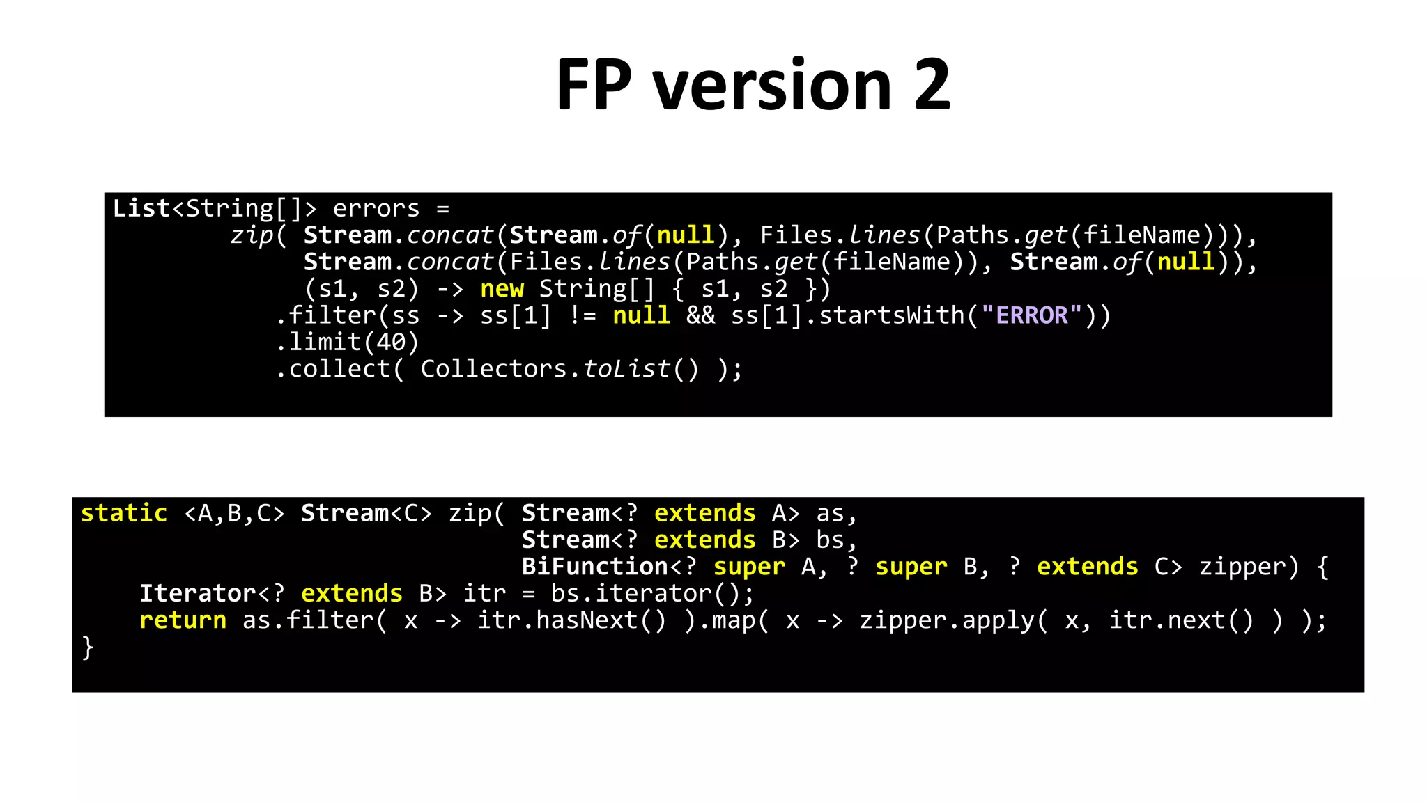 FP version 2
List<String[]> errors =
zip( Stream.concat(Stream.of(null), Files.lines(Paths.get(fileName))),
Stream.concat(Files.lines(Paths.get(fileName)), Stream.of(null)),
(s1, s2) -> new String[] { s1, s2 })
.filter(ss -> ss[1] != null && ss[1].startsWith("ERROR"))
.limit(40)
.collect( Collectors.toList() );
static <A,B,C> Stream<C> zip( Stream<? extends A> as,
Stream<? extends B> bs,
BiFunction<? super A, ? super B, ? extends C> zipper) {
Iterator<? extends B> itr = bs.iterator();
return as.filter( x -> itr.hasNext() ).map( x -> zipper.apply( x, itr.next() ) );
}
 