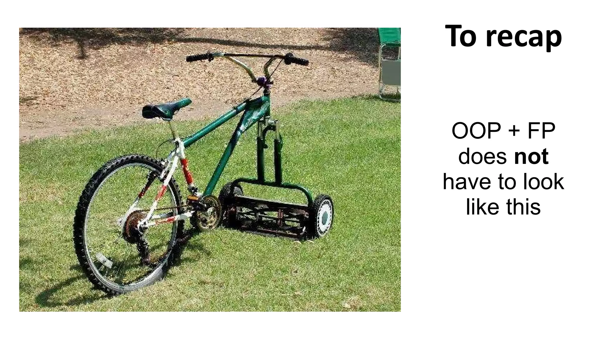 To recap
OOP + FP
does not
have to look
like this
 