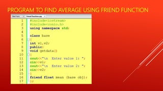 PROGRAM TO FIND AVERAGE USING FRIEND FUNCTION
 