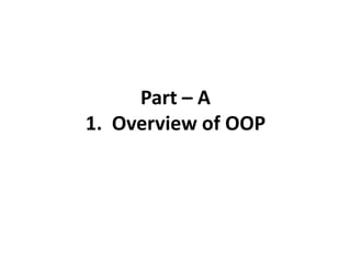 Part – A
1. Overview of OOP
 