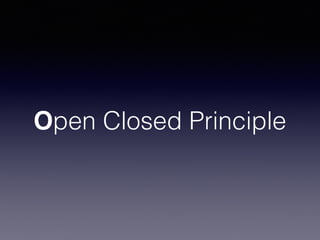 Open Closed Principle
 