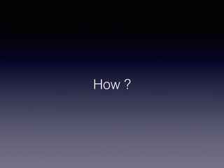 How ?
 