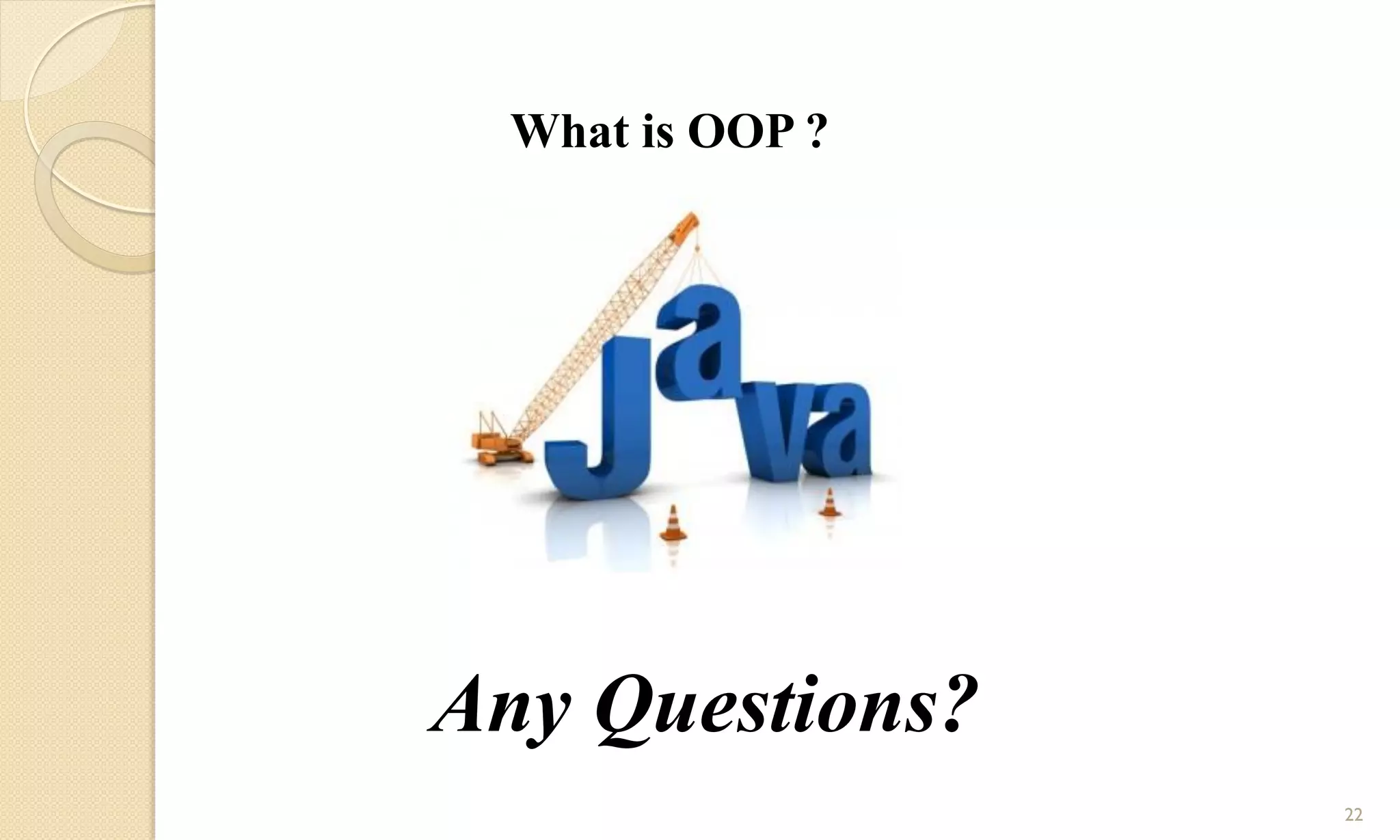 Any Questions?
What is OOP ?
22
 