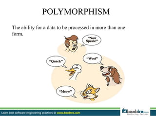 POLYMORPHISM
The ability for a data to be processed in more than one
form.
 