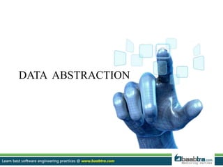 DATA ABSTRACTION
 