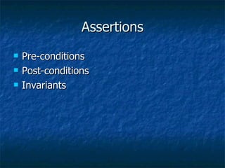 Assertions Pre-conditions Post-conditions Invariants 