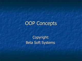 OOP Concepts Copyright: Beta Soft Systems  