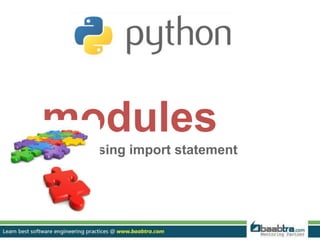 modules
using import statement
 